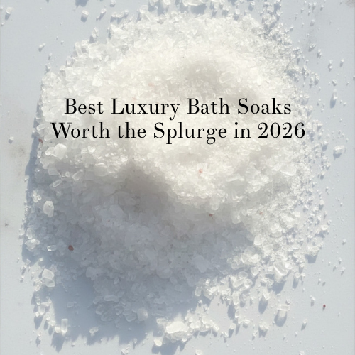Best Luxury Bath Soaks Worth the Splurge in 2026